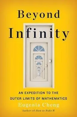 Beyond Infinity: An Expedition To The Outer Limits Of Mathematics
