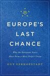 EUROPE'S LAST CHANCE: WHY THE EUROPEAN STATES MUST FORM A MORE PERFECT UNION