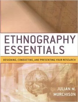 Ethnography Essentials: Designing, Conducting, And Presenting Your Research