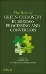 The Role Of Green Chemistry In Biomass Processing And Conversion