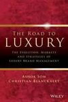 ROAD TO LUXURY: THE EVOLUTION, MARKETS AND STRATEGIES OF LUXURY BRAND MANAGEMENT