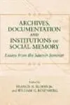 Archives Documentation And Institutions Of Social Memory / Essays From The Sawyer Seminar