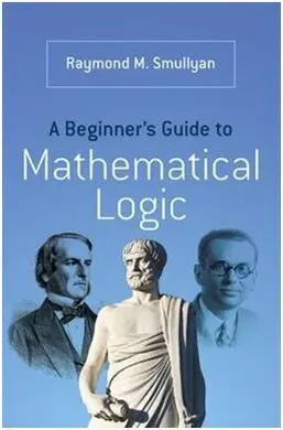 A Beginner's Guide To Mathematical Logic