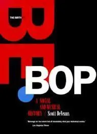 Birth Of Bebop: a Social And Musical History
