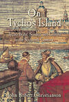 ON TYCHO'S ISLAND: TYCHO BRAHE, SCIENCE, AND CULTURE IN THE SIXTEENTH CENTURY ABRIDGED EDICIÓN