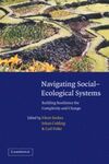NAVIGATING SOCIAL-ECOLOGICAL SYSTEMS: BUILDING RESILIENCE FOR COMPLEXITY AND CHANGE
