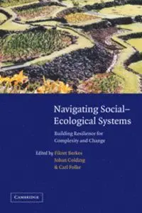 Navigating Social-Ecological Systems: Building Resilience For Complexity And Change
