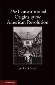 The Constitutional Origins Of The American Revolution
