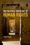 THE POLITICAL SOCIOLOGY OF HUMAN RIGHTS
