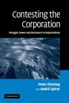CONTESTING THE CORPORATION: STRUGGLE, POWER AND RESISTANCE IN ORGANIZATIONS