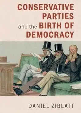 Conservative Parties And The Birth Of Democracy