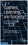 GAMES, LEARNING, AND SOCIETY: LEARNING AND MEANING IN THE DIGITAL AGE