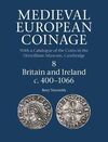 MEDIEVAL EUROPEAN COINAGE. VOLUME 8: BRITAIN AND IRELAND C. 400-1066