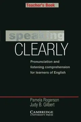 Speaking Clearly Teacher's Book: Pronunciation And Listening Comprehension For Learners Of English