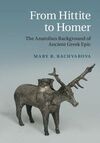 FROM HITTITE TO HOMER: THE ANATOLIAN BACKGROUND OF ANCIENT GREEK EPIC