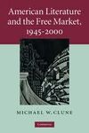 AMERICAN LITERATURE AND THE FREE MARKET, 1945-2000