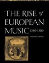 THE RISE OF EUROPEAN MUSIC, 1380 - 1500