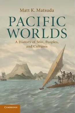 Pacific Worlds: a History Of Seas, Peoples, And Cultures