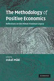 The Methodology Of Positive Economics: Reflections On The Milton Friedman Legacy