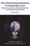 The Internationalisation Of Copyright Law: Books, Buccaneers And The Black Flag In The Nineteenth Ce