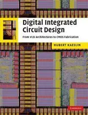 Digital Integrated Circuit Design : From Vlsi Architectures To Cmos Fabrication