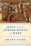 JESUS AND THE JEWISH ROOTS OF MARY: UNVEILING THE MOTHER OF THE MESSIAH