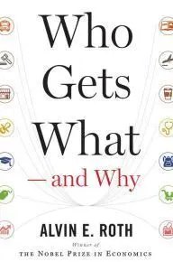 Who Gets What -- And Why: The New Economics Of Matchmaking And Market Design