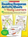 JUST-RIGHT READING RESPONSE ACTIVITY SHEETS FOR YOUNG LEARNERS, GRADES K-2: 50 REPRODUCIBLE GRAPHIC ORGANIZERS THAT HELP CHILDREN WRITE MEANINGFUL RES