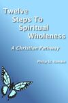 TWELVE STEPS TO SPIRITUAL WHOLENESS