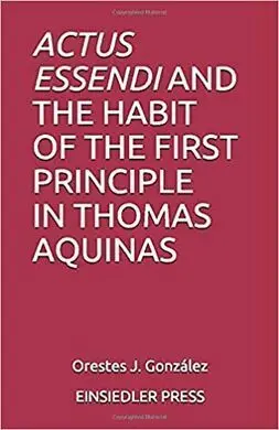 Actus Essendi And The Habit Of The First Principle In Thomas Aquinas