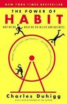THE POWER OF HABIT: WHY WE DO WHAT WE DO IN LIFE AND BUSINESS