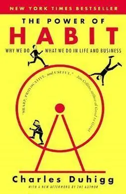 The Power Of Habit: Why We Do What We Do In Life And Business