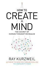 How To Create a Mind: The Secret Of Human Thought Revealed