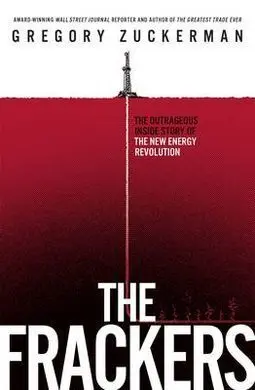 Frackers: The Inside Story Of The Energy Revolution