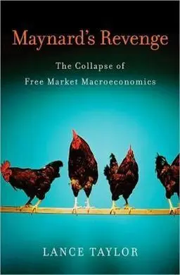 Maynard's Revenge: The Collapse Of Free Market Macroeconomics
