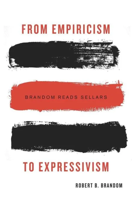 From Empiricism To Expressivism : Brandom Reads Sellars