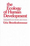 THE ECOLOGY OF HUMAN DEVELOPMENT: EXPERIMENTS BY NATURE AND DESIGN