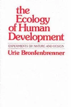 The Ecology Of Human Development: Experiments By Nature And Design