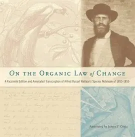 On The Organic Law Of Change: a Facsimile Edition And Annotated Transcription Of Alfred Russel Wallace's Species Notebook Of 1855-1859