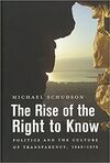 THE RISE OF THE RIGHT TO KNOW: POLITICS AND THE CULTURE OF TRANSPARENCY, 1945-19