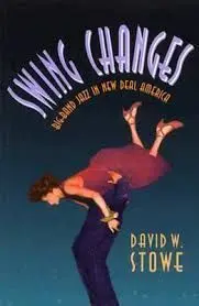 Swing Changes: Big-Band Jazz In New Deal America