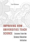 IMPROVING HOW UNIVERSITIES TEACH SCIENCE: LESSONS FROM THE SCIENCE EDUCATION INI