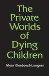 THE PRIVATE WORLDS OF DYING CHILDREN