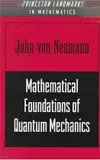 Mathematical Foundations Of Quantum Mechanics / John Von Neumann