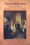 THE ARTLESS JEW: MEDIEVAL AND MODERN AFFIRMATIONS AND DENIALS OF THE VISUAL