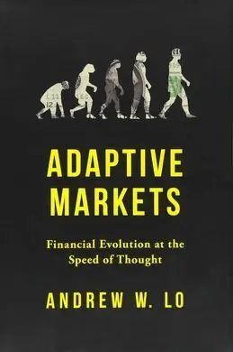 Adaptive Markets : Financial Evolution At The Speed Of Thought