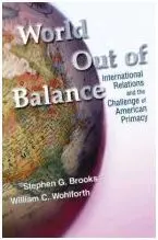 World Out Of Balance: International Relations And The Challenge Of American Primacy