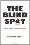 THE BLIND SPOT: SCIENCE AND THE CRISIS OF UNCERTAINTY