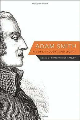 Adam Smith. His Life, Thought, And Legacy