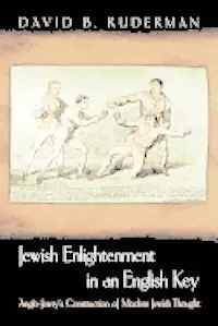 Jewish Enlightenment In An English Key: Anglo-Jewry's Construction Of a Modern Jewish Thought